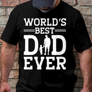 Funny &quot;World&#39;s Best Dad Ever T Shirt Design (2)&quot;. Choose T, Crewneck, Sweatshirt or Hoodie