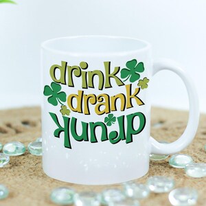 Drink Drank Drunk St. Patrick&#39;s Day Funny Shamrock St. Patrick&#39;s Day Coffee Mug - 11oz or 15oz