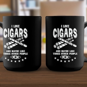 I Love Cigars and Like 3 Other People 11oz Black Mug, Cigar theme, cigar lover, Cigar Gift, gifts for him