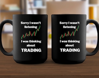 Sorry i wasn't listening 11oz Black Coffee Mug, Stock Market theme, Day Trader, Investor Gift, gifts for him
