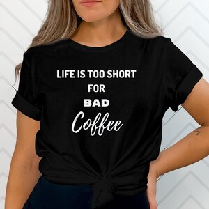 Life is too short t-shirt, crewneck, sweatshirt or hoodie for your favorite coffee lover
