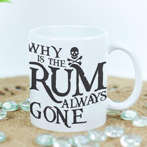 Why Is The Rum Always Gone Ahoy, Matey! Drink Up with This Pirate Inspired 11oz or 15oz Coffee Mug, Pirate Life, Pirate Gift