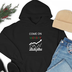 Come on Monday Funny Stock Market Day Trader Hoodie Sweatshirt - Funny and Comfortable Trading Apparel. Gift for Him or Gift for Her