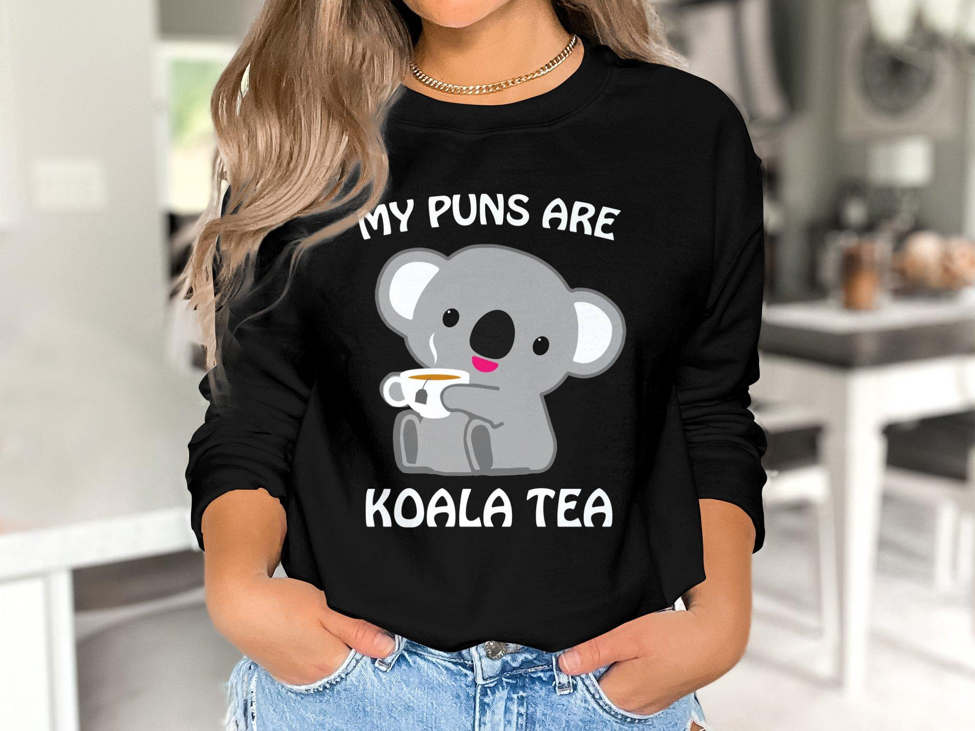 Koala Tea Wear Your Sense of Humor with Our Pun-tastic T Shirt, Crewneck, Sweatshirt, or Hoodie, Funny Shirt