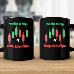Take a Sip and Buy the Dips Black -Funny Day Trading Coffee Mug - Perfect Gift for Stock Market Investors, Day Traders, Crypto, Gift for Dad