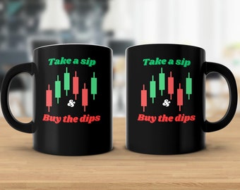 Take a Sip and Buy the Dips Black -Funny Day Trading Coffee Mug - Perfect Gift for Stock Market Investors, Day Traders, Crypto, Gift for Dad