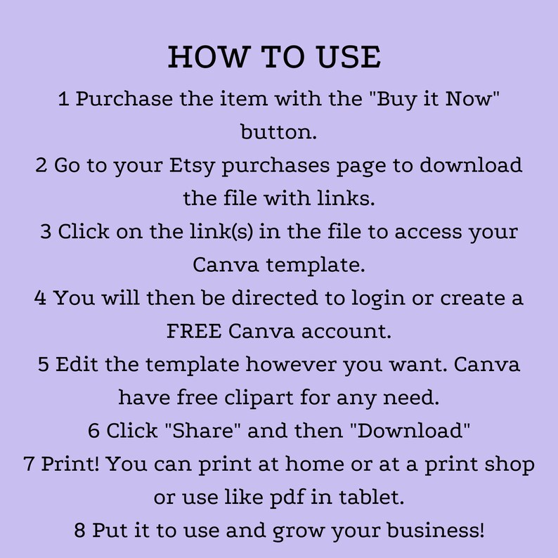 May include: A light purple background with white text explaining how to use a Canva template purchased on Etsy. The text includes instructions on how to download the template, access the Canva template, edit the template, and print the template.