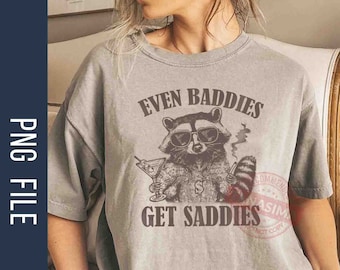 Retro Even Baddies Get Saddies PNG, Funny Raccoon Png, Cute Animal Png, Meme Png, Trash Panda Png, Animal Lover Png, Instant Download