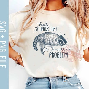 That Sounds Like A Tomorrow Problem SVG PNG, Funny Raccoon Svg, Trash Panda Svg, Animals Lover Svg, Funny Animals Svg, Instant Download