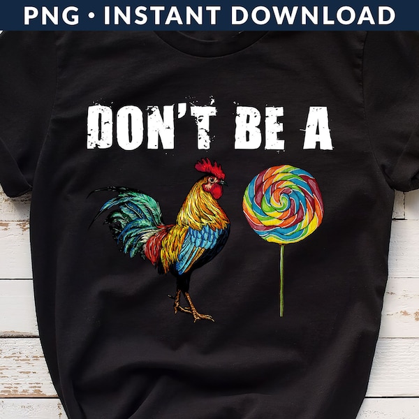 Don't Be A Cock Sucker PNG File, Don't Be A Rooster Lollipop Png, Funny Rooster Png, Sarcastic Shirt Png, Sublimation Printing