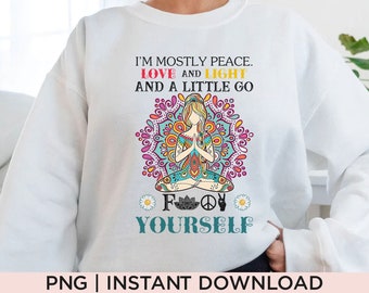 I'm Mostly Peace Love And Light PNG File, Meditation Png, Yoga Girl Png, Namaste Png, Yogi Png, Zen Png, Spiritual Png, Sublimation Printing