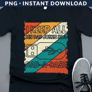 Retro I Keep All My Dad Jokes In A Dad-A-Base PNG File, Dad Joke Shirt Png, Father&#39;s Day Shirt Png, Funny Dad Shirt Png, Digital Download