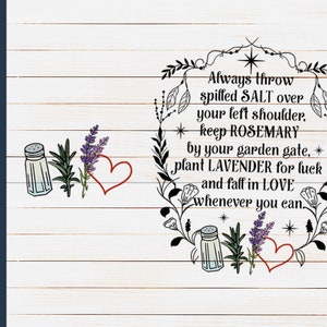 May include: A white wood background with a black floral wreath and text that reads "Always throw spilled SALT over your left shoulder, keep ROSEMARY by your garden gate, plant LAVENDER for luck and fall in LOVE whenever you can."