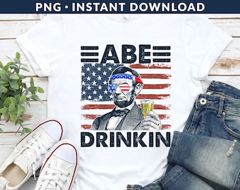 Abe Drinkin PNG File, President Drinking Png, Funny 4th Of July Png, Drunk Presidents Png, American Flag Png, Instant Download