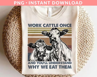 Pracuj z bydłem raz, a zrozumiesz, dlaczego je jemy PNG, zabawne bydło Png, sarkastyczne Png, miłośnik krów Png, zwierzę gospodarskie Png, natychmiastowe pobieranie