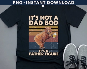 Retro It's Not A Dad Bod It's A Father Figure PNG File, Funny Bear Png, Dad Bod Png, Fathers Day Png, Funny Dad Png, Instant Download