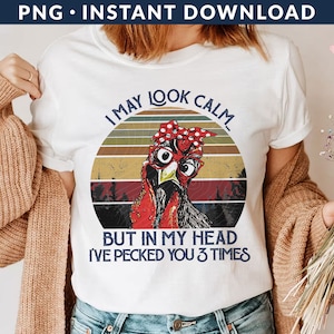 Retro I May Look Calm But In My Head I Pecked You Three Times PNG File, Hen Png, Funny Chicken Png, Retro Chicken Png, Sublimation Printing