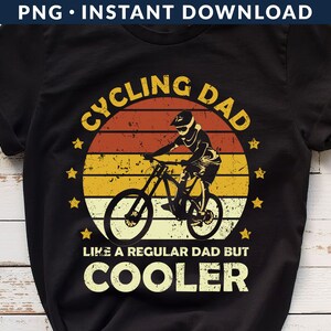 Cycling Dad Like A Regular Dad But Cooler PNG File, Cycling Dad Shirt Png, Cyclist Fathers Day Png, Bike Dad Png, Instant Download
