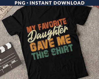 My Favorite Daughter Gave Me This Shirt PNG File, Daughter Dad Shirt Png, Girl Dad Shirt Png, Fathers Day Shirt Png, Funny Dad Shirt Png
