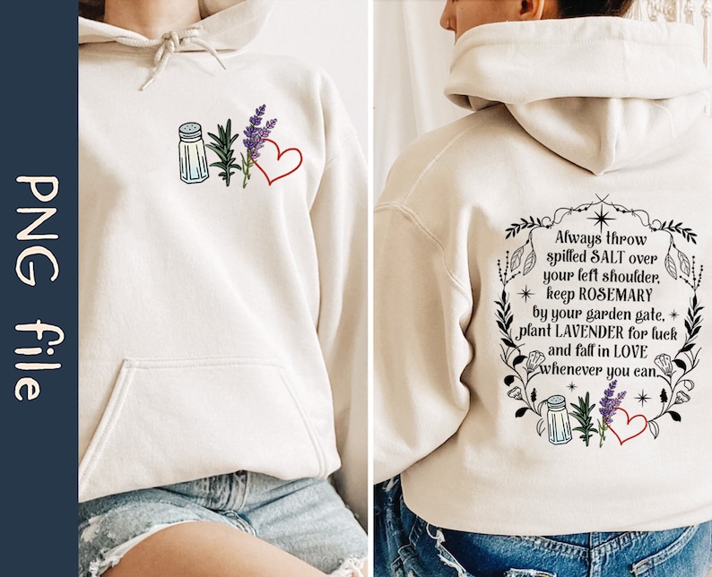 May include: A beige hoodie with a graphic print on the back that says "Always throw spilled SALT over your left shoulder. keep ROSEMARY by your garden gate, plant LAVENDER for luck and fall in LOVE whenever you can."