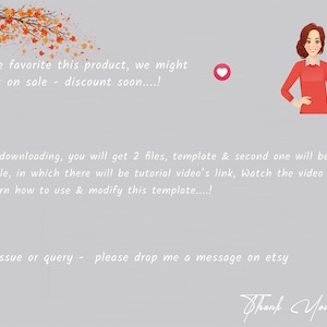 May include: A digital illustration of a woman with brown hair and a red shirt pointing to text that reads "Please favorite this product, we might put it on sale - discount soon...!". The text below reads "After downloading, you will get 2 files, template & second one will be PDF file, in which there will be tutorial video's link, Watch the video To learn how to use & modify this template....!" and "Any issue or query - please drop me a message on etsy". The text "Thank You" is written in cursive at the bottom of the image.