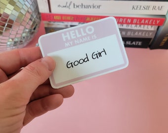 Hello My Name Is: Good Girl Die-Cut Stickers | Smut Reader Sticker | Good Girl Sticker For Romance Readers