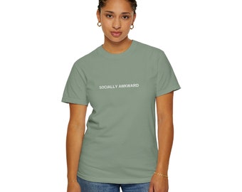 Socially Awkward Unisex Garment-Dyed T-shirt | Anti Social Humor Shirt | Social Anxiety Shirt | Gym T-Shirt | Mental Health Shirt