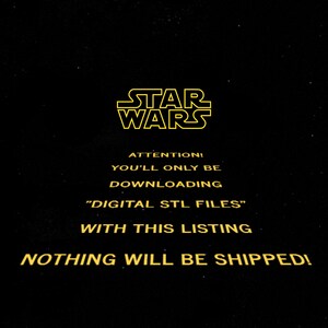 May include: A black background with yellow text that reads "STAR WARS" in a bold font. The text below reads "ATTENTION! YOU'LL ONLY BE DOWNLOADING "DIGITAL STL FILES" WITH THIS LISTING NOTHING WILL BE SHIPPED!"
