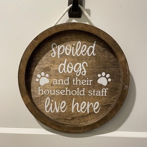 10&quot; wood round / Spoiled dogs live here / Wood signs / Funny signs / Home decor / Wood decor / Handmade / Gifts / Charity