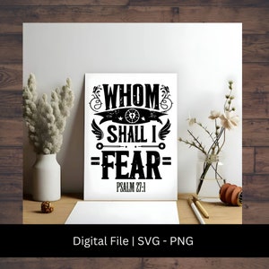 Whom Shall I Fear? | Christian Man SVG | Bible Passage SVG | PNG | Scripture svg