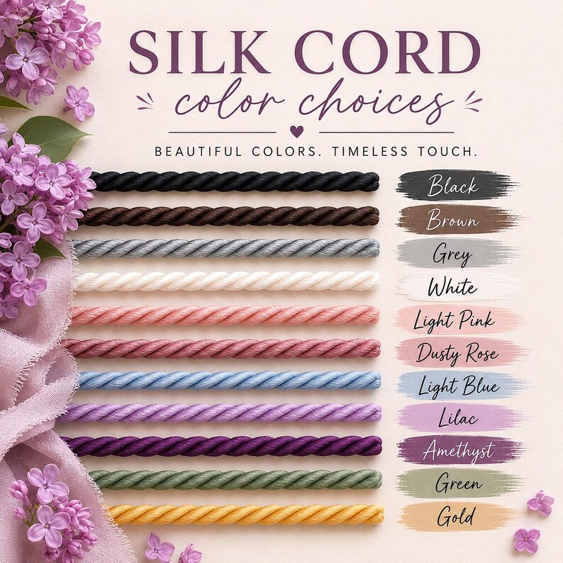 May include: An image showcasing silk cord color choices. The cords are displayed in various colors, including black, brown, grey, white, light pink, dusty rose, light blue, lilac, amethyst, green, and gold. Text reads "SILK CORD color choices."