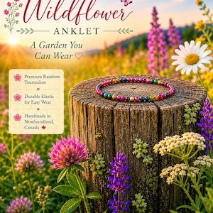 May include: A beaded anklet made of multicolored rainbow tourmaline gemstones arranged in a circular pattern. The text on the image reads Wildflower ANKLET, A Garden You Can Wear, Premium Rainbow Tourmaline, Durable Elastic for Easy Wear, and Handmade in Newfoundland, Canada.