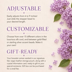 May include: Image features text: ADJUSTABLE, CUSTOMIZABLE, GIFT-READY. The adjustable bracelet can be adjusted from 6 to 9 inches. It is customizable with over 15 colors and gold-filled or sterling silver beads. The bracelet comes in a lilac vegan leather pouch.