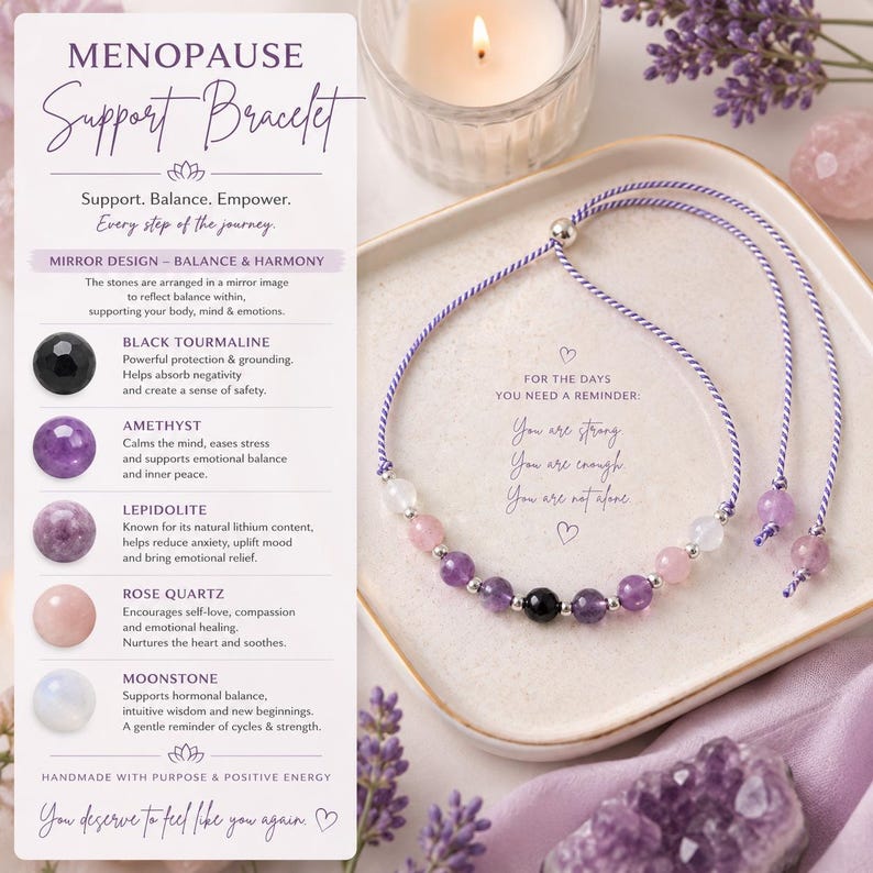 May include: A handmade "Menopause Support Bracelet" with a purple cord and various gemstone beads, including black tourmaline, amethyst, and rose quartz. The image includes text that reads "You are strong, You are enough, You are not alone."