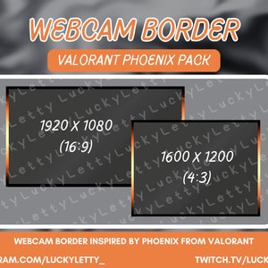 May include: A black and orange webcam border with the text "WEBCAM BORDER" and "VALORANT PHOENIX PACK". The border includes two different resolution options: 1920 x 1080 (16:9) and 1600 x 1200 (4:3). The text "WEBCAM BORDER INSPIRED BY PHOENIX FROM VALORANT" is at the bottom of the border. The text "INSTAGRAM.COM/LUCKYLETTY_" and "TWITCH.TV/LUCKYLETTY" are at the bottom of the border.