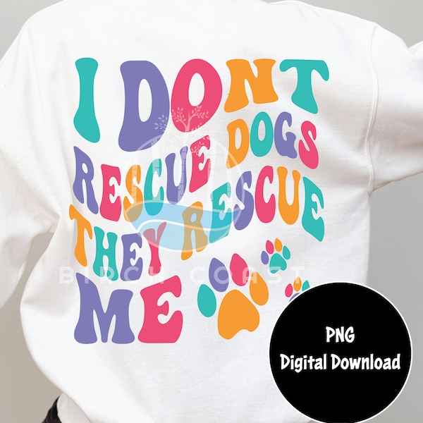 I Don't Rescue Dogs They Rescue Me PNG Sublimation, DTF - Pink, Teal, Orange, Purple