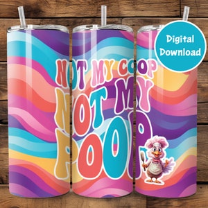 May include: Three stainless steel tumblers with a colorful wavy background and the text "Not My Coop Not My Poop". The tumbler on the right has a cartoon chicken wearing a chef's hat.