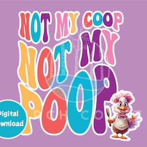 Not My Coop Not My Poop Png, Chicken Shirt Png, Sublimation, DTF