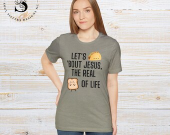 Let's Taco about Jesus He is the Real Bread of Life T-shirt,