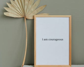 I Am Courageous Mantra Print, Minimalist Inspirational Quote (Digital Download)