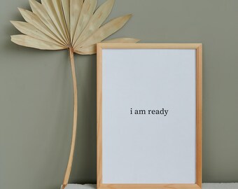 I Am Ready Mantra Print, Minimalist Inspirational Quote (Digital Download)