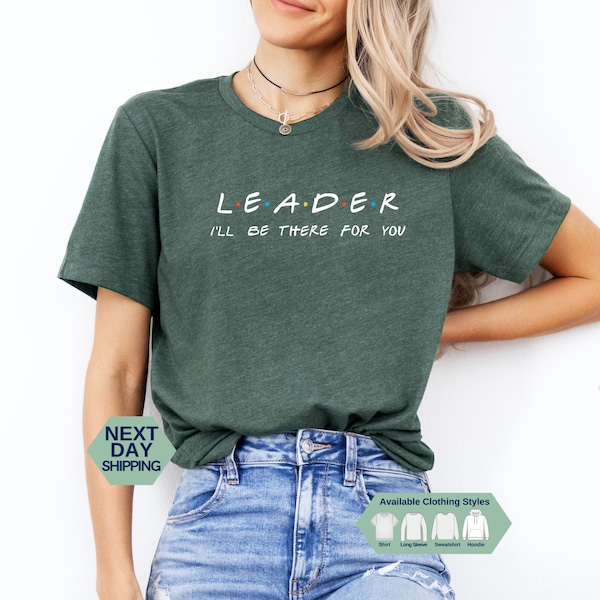 Leader I'll Be There For You Shirt, Trendy Hoodie, Leader T-shirt, Leader ,I'll Be There For You Shirt, School Shirt, Leader Gift