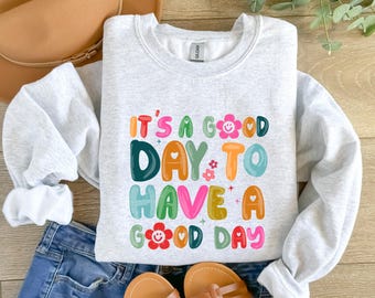 Its a good day to have a good day shirt, happy vibes shirt positive quote shirt motivational tshirt retro graphic tee happy vibes sweatshirt