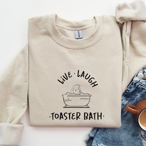 Live Laugh Toaster Bath Shirt, Funny Sweatshirt, Gift for Her, Dark Humor Shirt, Cute Shirts for Women, Toaster Bath Hoodie, Gift For Her