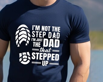 I'm Not The Step Dad, Just Dad That Stepped Up Shirt, Vaderdag-T-shirt, Vaderdagcadeau, cadeau voor hem, cadeau stiefvader