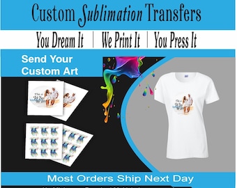Custom Ready To Press Sublimation Transfers, You Design and We Print Sublimation Transfers, Sublimation Printable Transfers on Products