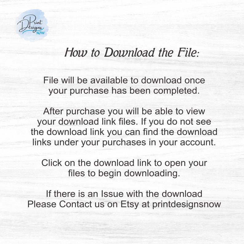 May include: Text-based instructions on how to download a digital file after purchase. The text includes the phrase "Print Designs Now" and instructions on how to contact the seller on Etsy.