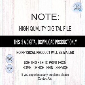 May include: A digital download product note with the text "NOTE: HIGH QUALITY DIGITAL FILE THIS IS A DIGITAL DOWNLOAD PRODUCT ONLY NO PHYSICAL PRODUCT WILL BE MAILED USE THIS FILE TO PRINT FROM HOME - OFFICE - PRINT SERVICE If you experience any problems please Contact Us" and two icons labeled "PNG" and "PDF".