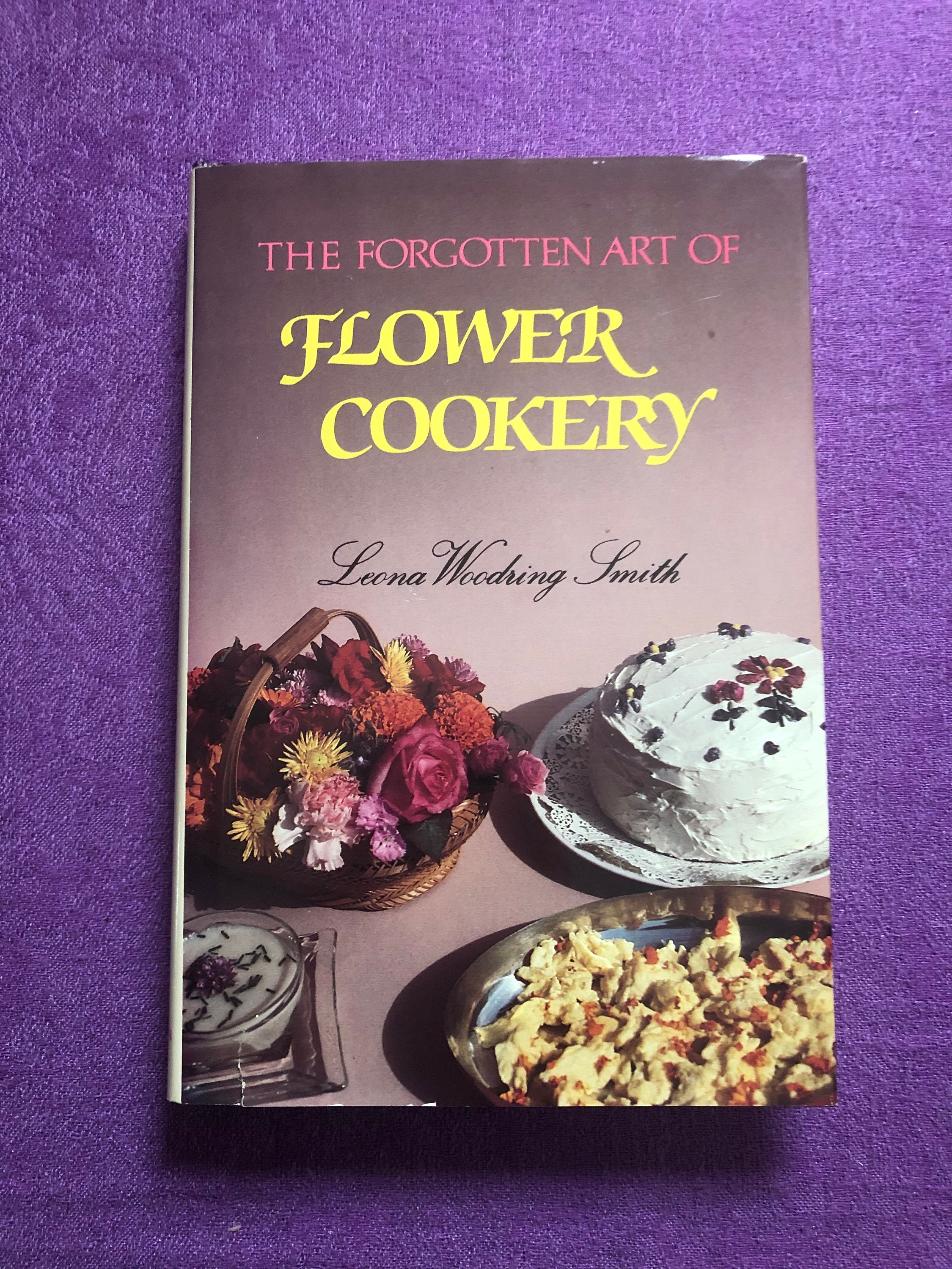 The Forgotten Art of Flower Cookery, by Leona Woodring Smith, Hardcover Book, 1990