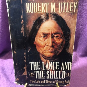 The Lance and the Shield, The Life and Times of Sitting Bull, by Robert M. Utley, First Edition, Hardcover Book, 1993